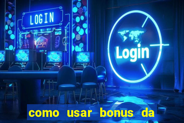 como usar bonus da vai de bet