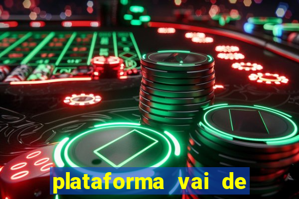 plataforma vai de bet é confiável