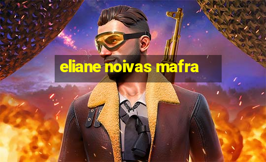 eliane noivas mafra