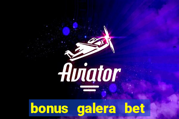 bonus galera bet como funciona