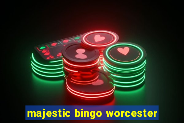 majestic bingo worcester