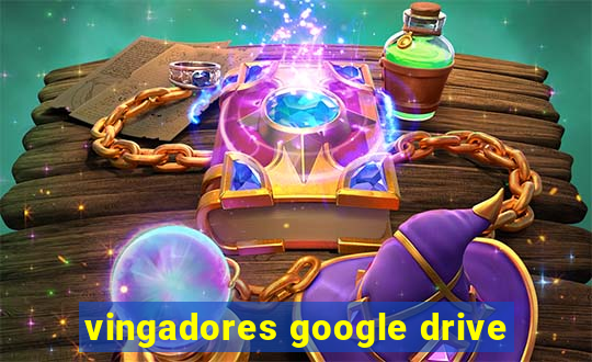 vingadores google drive