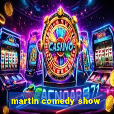 martin comedy show