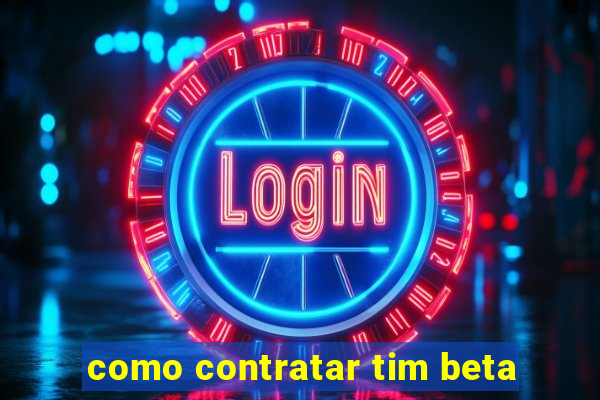 como contratar tim beta