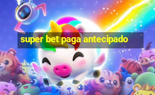 super bet paga antecipado