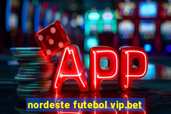 nordeste futebol vip.bet