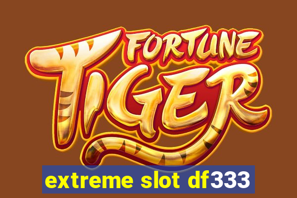 extreme slot df333