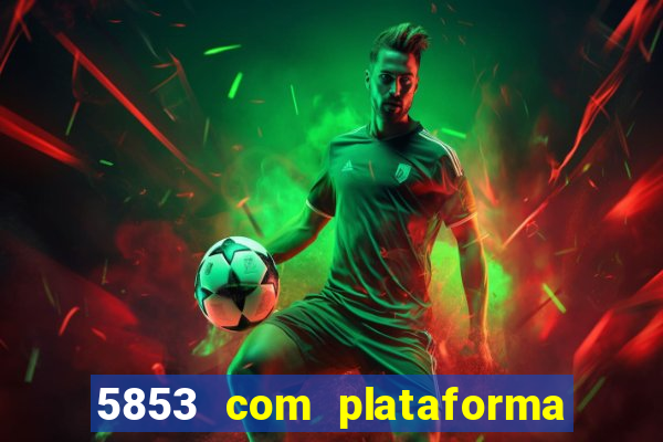 5853 com plataforma de jogos