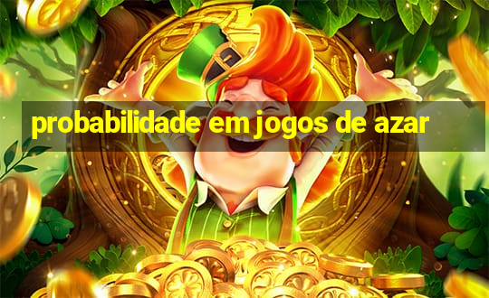 probabilidade em jogos de azar