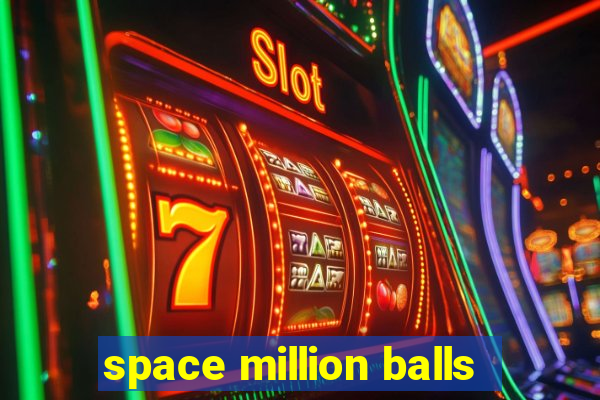 space million balls