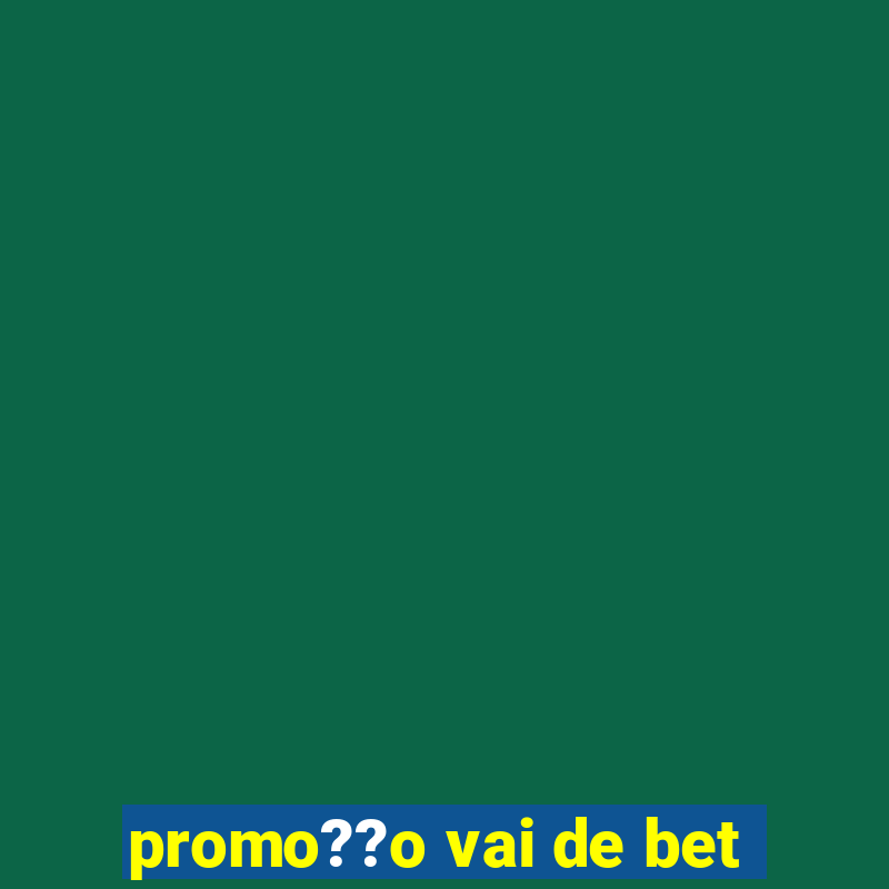 promo??o vai de bet