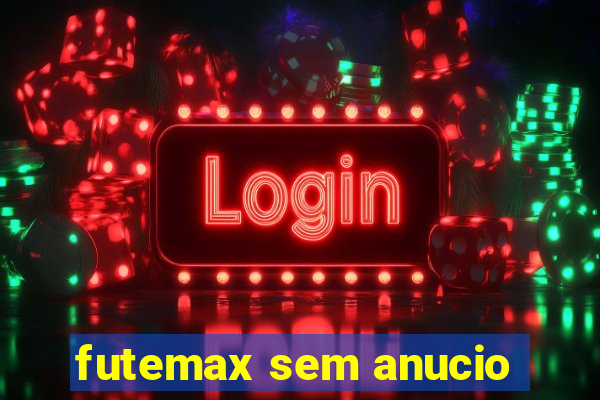 futemax sem anucio