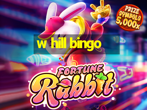 w hill bingo