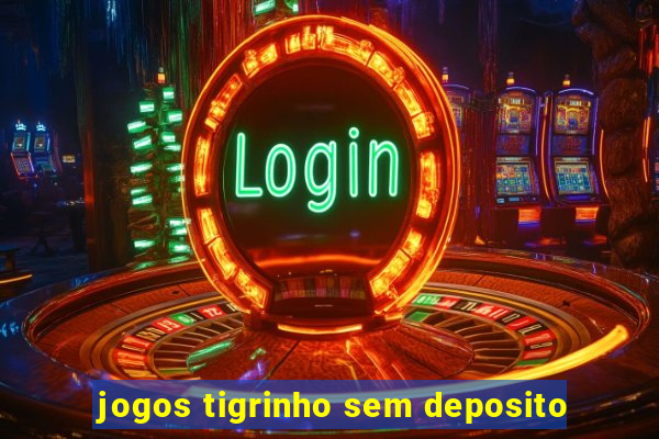 jogos tigrinho sem deposito