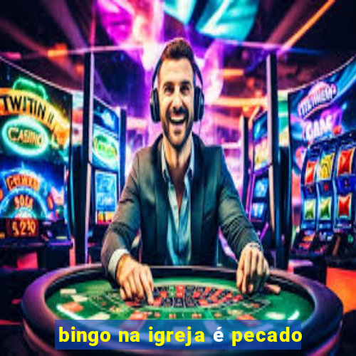 bingo na igreja é pecado