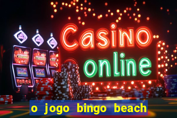 o jogo bingo beach paga mesmo