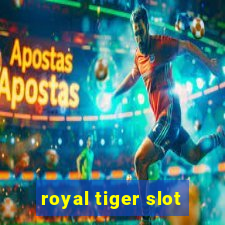 royal tiger slot