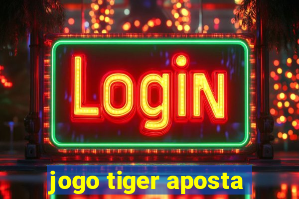 jogo tiger aposta