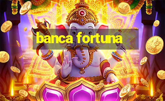 banca fortuna