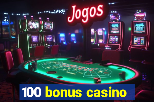 100 bonus casino