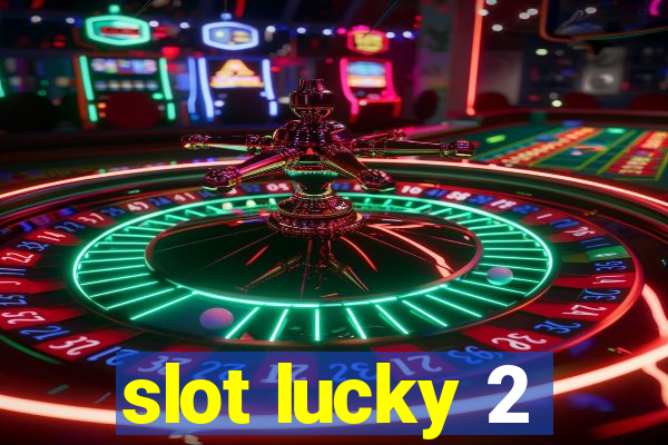 slot lucky 2