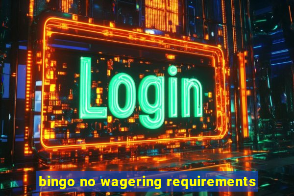 bingo no wagering requirements