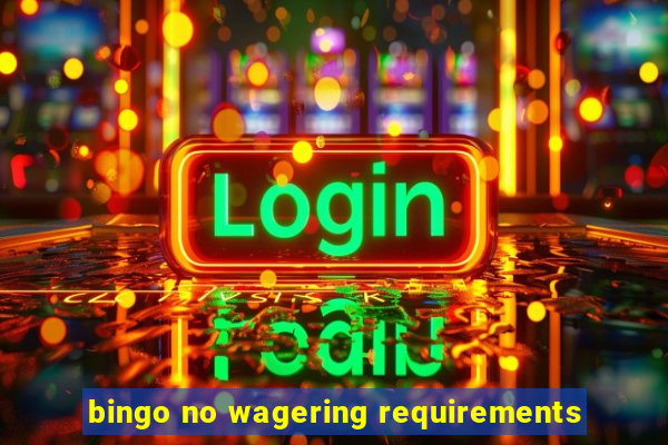 bingo no wagering requirements