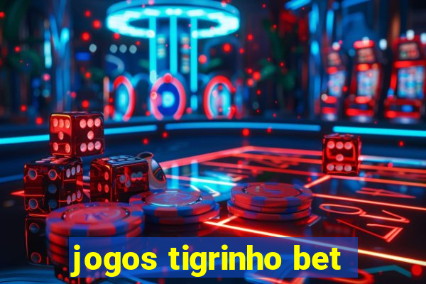 jogos tigrinho bet