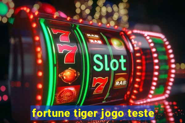 fortune tiger jogo teste