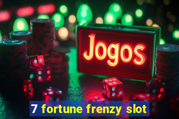 7 fortune frenzy slot