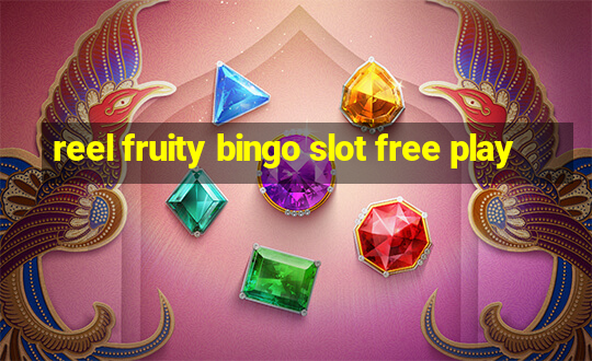 reel fruity bingo slot free play