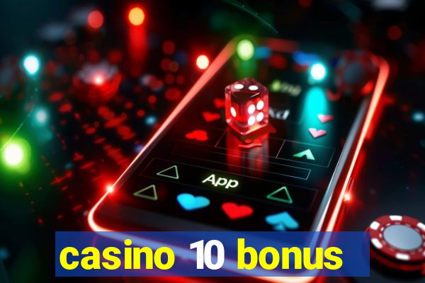 casino 10 bonus