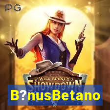 B?nusBetano