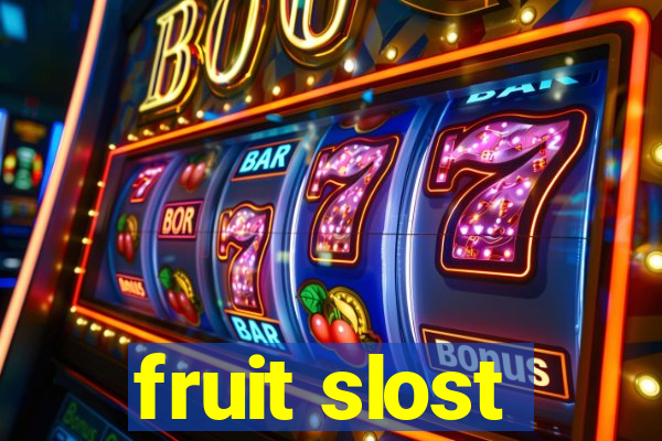 fruit slost