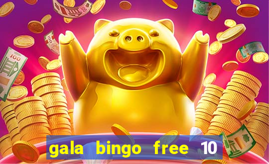 gala bingo free 10 no deposit