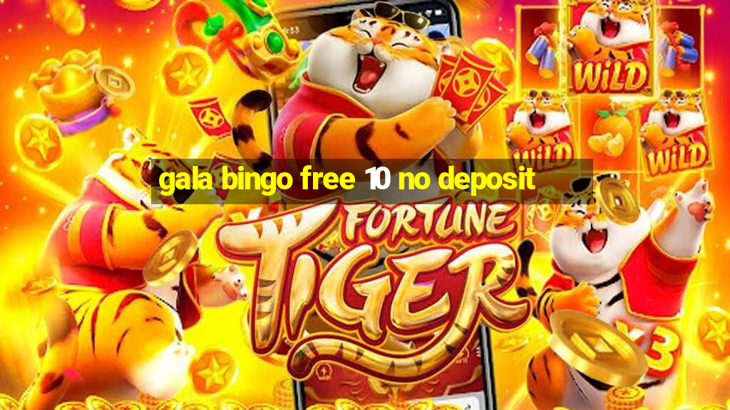 gala bingo free 10 no deposit