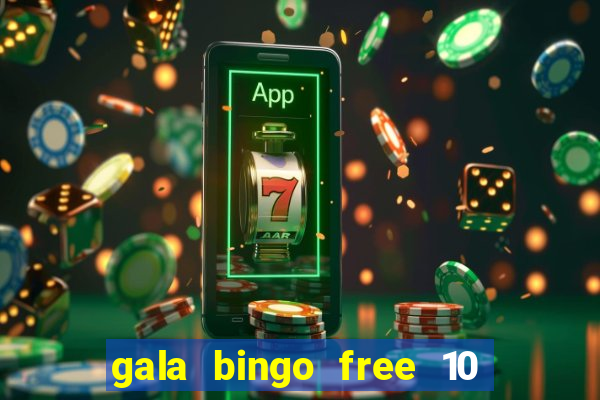 gala bingo free 10 no deposit