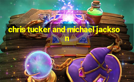 chris tucker and michael jackson