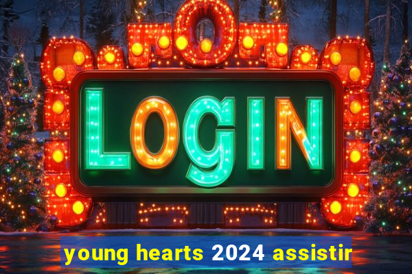 young hearts 2024 assistir