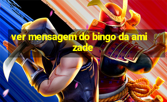 ver mensagem do bingo da amizade