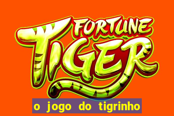 o jogo do tigrinho da dinheiro mesmo