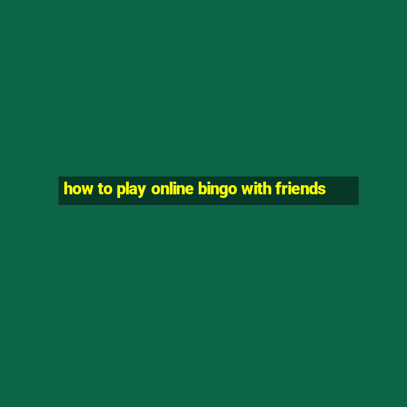 how to play online bingo with friends