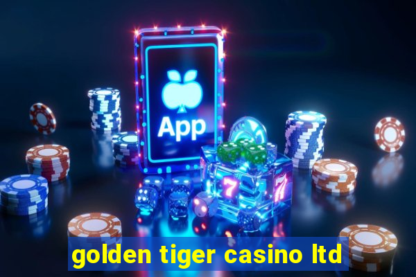 golden tiger casino ltd