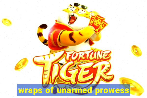 wraps of unarmed prowess