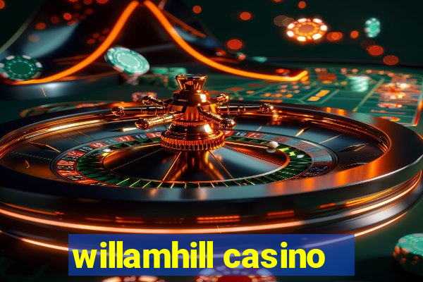 willamhill casino