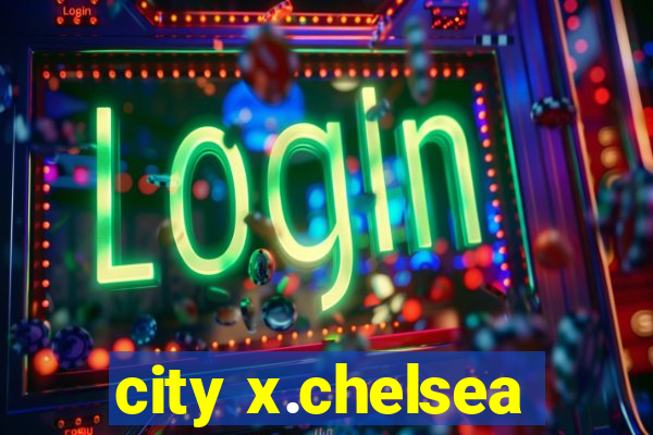 city x.chelsea