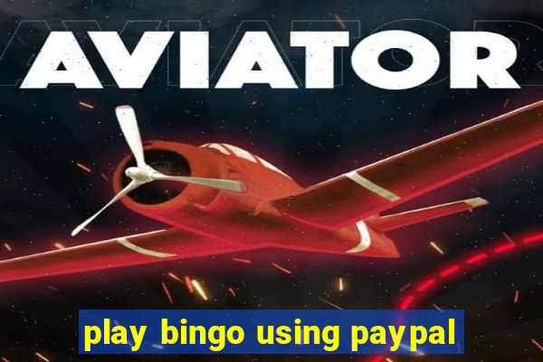 play bingo using paypal