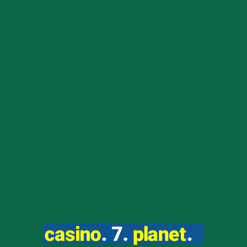 casino. 7. planet.