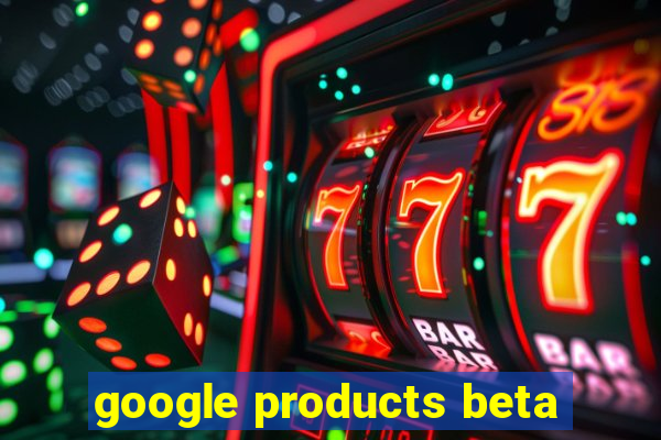 google products beta