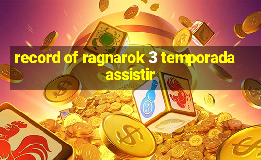 record of ragnarok 3 temporada assistir